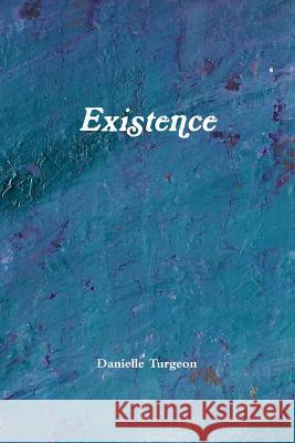 Existence Danielle Turgeon 9781387531981 Lulu.com