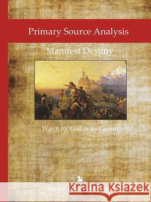 Primary Source Analysis: Manifest Destiny - Was it for God or for Greed? Granger, Rick 9781387536306