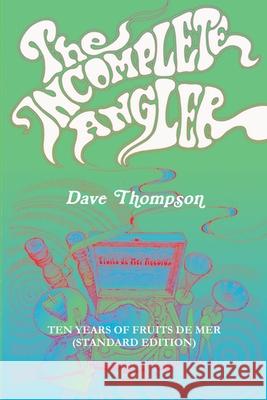 The Incomplete Angler - Ten Years of Fruits de Mer (standard edition) Thompson, Dave 9781387537549 Lulu.com