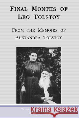 Final Months of Leo Tolstoy: From the Memoirs of Alexandra Tolstoy Alexandra Tolstoy, Daniel H Shubin 9781387538867 Lulu.com