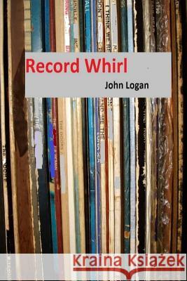 Record Whirl John Logan 9781387541904 Lulu.com