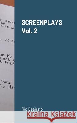 SCREENPLAYS Vol. 2 Ric Beairsto 9781387541935