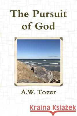 The Pursuit of God A. W. Tozer 9781387545421 Lulu.com