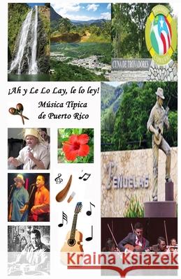 !Ah y Le Lo Lay, Le Lo Ley! Musica Tipica de Puerto Rico Nereida Ayala-Guzman 9781387548545 Lulu.com