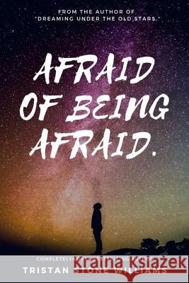 Afraid of Being Afraid. Tristan Stone Williams 9781387549665 Lulu.com