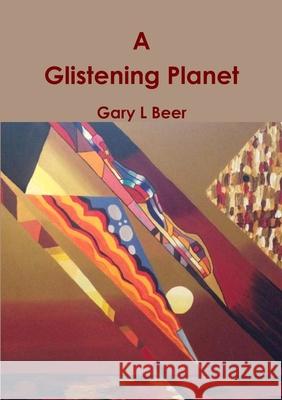 A Glistening Planet Gary L Beer 9781387553013 Lulu.com