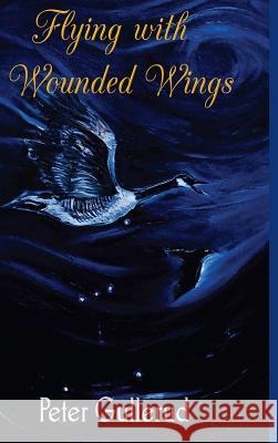 Flying with Wounded Wings Peter Gullerud 9781387554645 Lulu.com