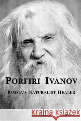 Porfiri Ivanov, Russia's Naturalist Healer Daniel H Shubin 9781387557097