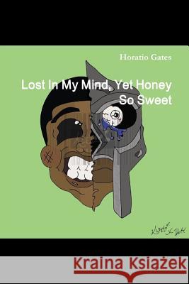 Lost In My Mind, Yet Honey So Sweet Horatio Gates 9781387558117