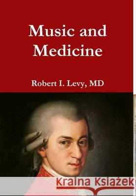 Music and Medicine Robert I. Levy 9781387560554