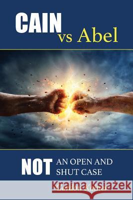 Cain versus Abel: Not an Open and Shut Case Gordon Kainer 9781387560585 Lulu.com