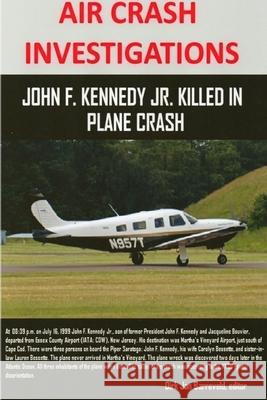 AIR CRASH INVESTIGATIONS - John F. Kennedy Jr. killed in plane crash Dirk Jan Barreveld 9781387561254