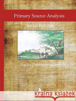Primary Source Analysis: Social Reform - Was it a Diagnosis or a Cure? Granger, Rick 9781387562961