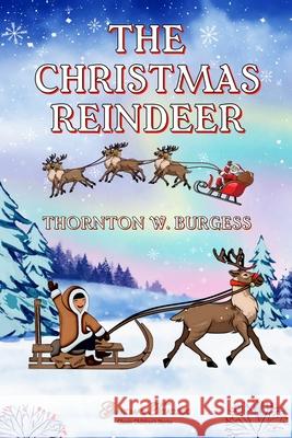 The Christmas Reindeer Thornton W Burgess, Grandma's Treasures 9781387563746 Lulu.com