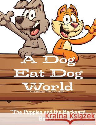 A Dog Eat Dog World The Puppies and the Backyard Bullies Gonzales, Christopher Vince 9781387565368