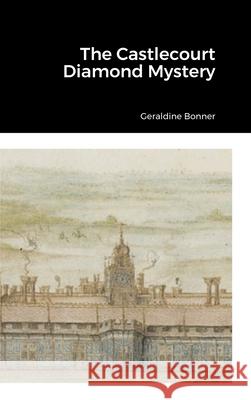 The Castlecourt Diamond Mystery Geraldine Bonner 9781387568185