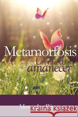 Metamorfosis, un nuevo amanecer Mercedes Pérez 9781387569731