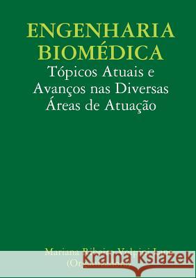 Engenharia Biomédica: Tópicos Atuais e Avanços nas Diversas Áreas de Atuação Ribeiro Volpini Lana (Organizadora), Mar 9781387574063 Lulu.com