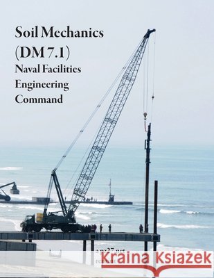 Soil Mechanics (DM 7.1) Naval Facilities Engineerin 9781387576357