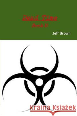 Dead Time Book II Jeff Brown, Dr (Washington University in St Louis USA) 9781387578177 Lulu.com