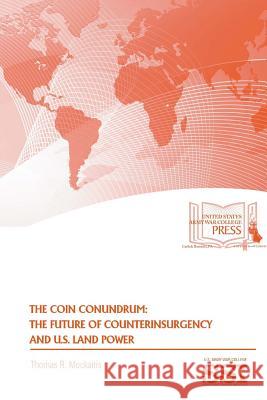The Coin Conundrum: The Future of Counterinsurgency And U.S. Land Power Mockaitis, Thomas R. 9781387581054 Lulu.com