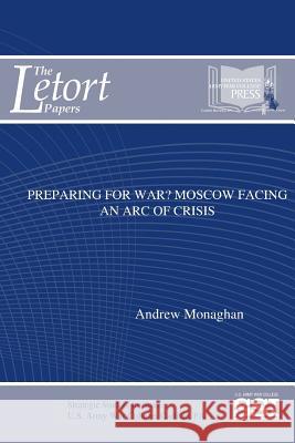Preparing For War? Moscow Facing An Arc of Crisis Monaghan, Andrew 9781387581092 Lulu.com