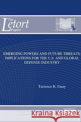 Emerging Powers And Future Threats: Implications For The U.S. and Global Defense Industry Guay, Terrence R. 9781387581238