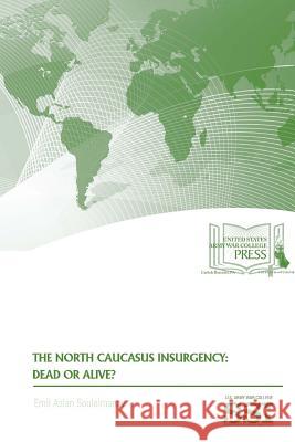 The North Caucasus Insurgency: Dead Or Alive? Souleimanov, Emil Aslan 9781387581252