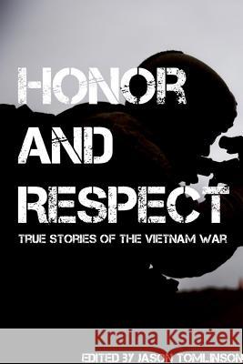 Honor and Respect: Vietnam Veteran Stories Jason Tomlinson 9781387581511