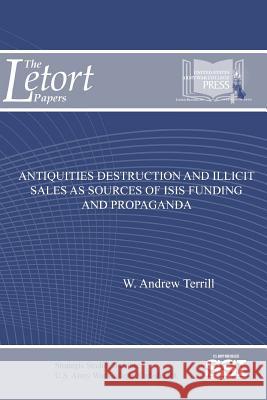 Antiquities Destruction and Illicit Sales As Sources of ISIS Funding and Propaganda Terrill, W. Andrew 9781387583133 Lulu.com