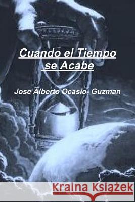 Cuando el Tiempo se Acabe Ocasio- Guzman, Jose Alberto 9781387587193