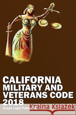 California Military and Veterans Code 2018 John Snape 9781387588480