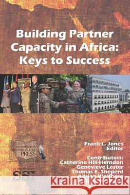 Building Partner Capacity in Africa: Keys To Success Jones, Frank L. 9781387590988