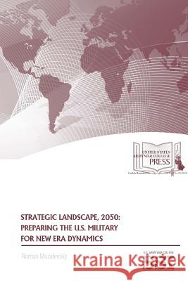 Strategic Landscape, 2050: Preparing The U.S. Military For New Era Dynamics Muzalevsky, Roman 9781387591091