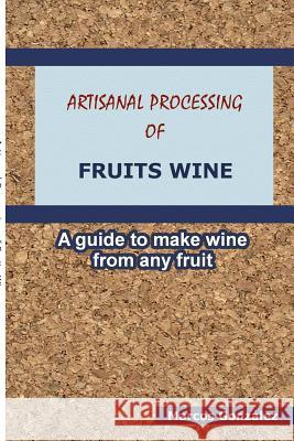 Artisanal Processing of Fruits Wine Marcos Gonzalez 9781387592746 Lulu.com