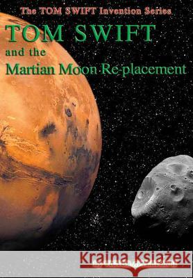 23-Tom Swift and the Martian Moon Re-Placement (HB) Appleton, Victor, II 9781387596164 Lulu.com