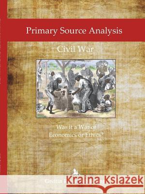 Primary Source Analysis: Civil War - Was it a War of Economics or Ethics? Granger, Rick 9781387598045