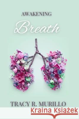 Awakening Breath Tracy Murillo 9781387598304