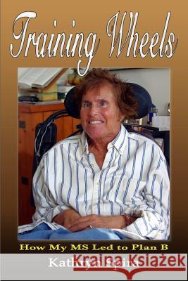 Training Wheels: How My MS Led to Plan B Kathryn Spira 9781387604357