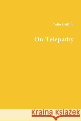 On Telepathy Colin Griffith 9781387606047 Lulu.com