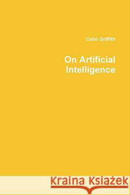 On Artificial Intelligence Colin Griffith 9781387606597 Lulu.com