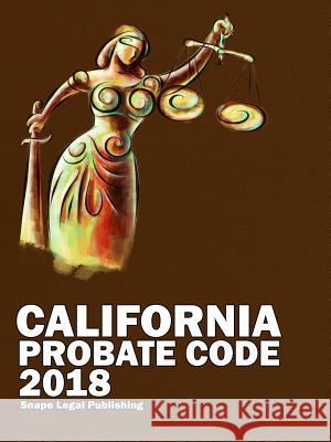 California Probate Code 2018 John Snape 9781387610044 Lulu.com