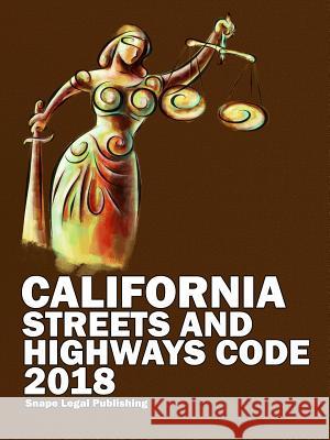 California Streets and Highways Code 2018 John Snape 9781387610129 Lulu.com