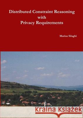 Distributed Constraint Reasoning with Privacy Requirements Marius Silaghi 9781387626823