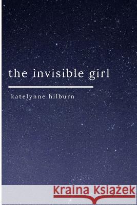 The invisible girl Katelynne Hilburn 9781387629305