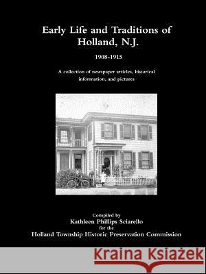 Early Life and Traditions of Holland, N.J.  1908-1915 Kathleen Phillips Sciarello 9781387632565 Lulu.com