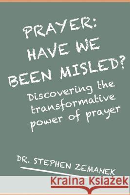 Prayer: Have We Been Misled? Dr Stephen Zemanek 9781387635139 Lulu.com