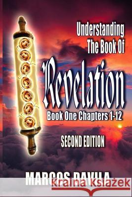 Understanding The Book Of Revelation Book One Second Edition Davila, Marcos 9781387635504