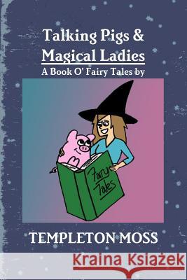 Talking Pigs and Magical Ladies Templeton Moss 9781387639243