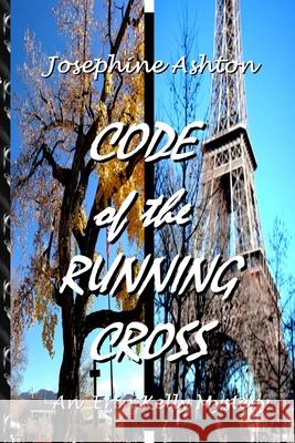 CODE of the RUNNING CROSS: An Erin Kelly Mystery Josephine Ashton 9781387641109